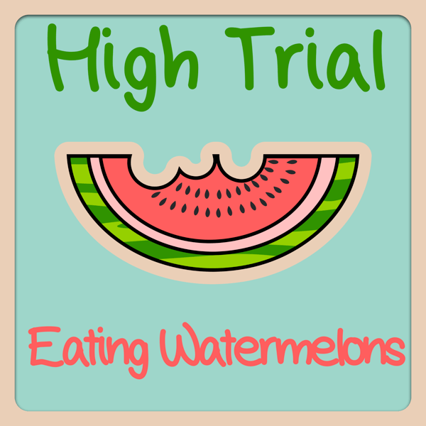 High Trial Activity – Eating Watermelons